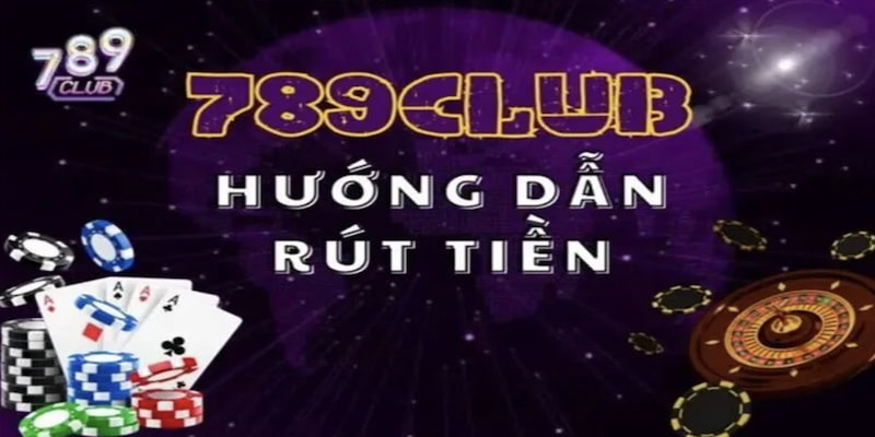 Rút tiền 789club Tại sao nên ưu tiên rút tiền 789club?
