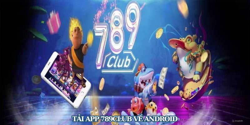 Hướng dẫn tải app 789Club cho Android